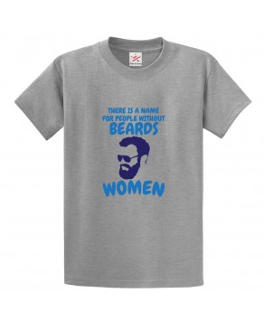 There's A Name For People Without Beards Women Funny Unisex Classic Kids and Adults T-Shirt